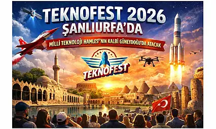 TEKNOFEST 2026 Şanlıurfa'da: Milli Teknoloji Hamlesi'nin Kalbi Güneydoğu'da Atacak