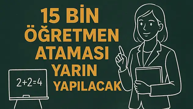 15 bin öğretmen ataması yarın yapılacak