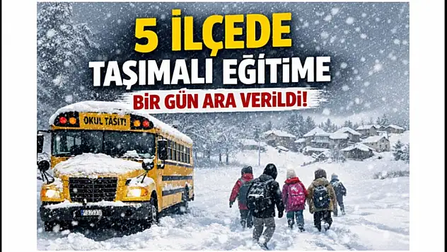 5 İlçede Taşımalı Eğitime Bir Gün Ara Verildi