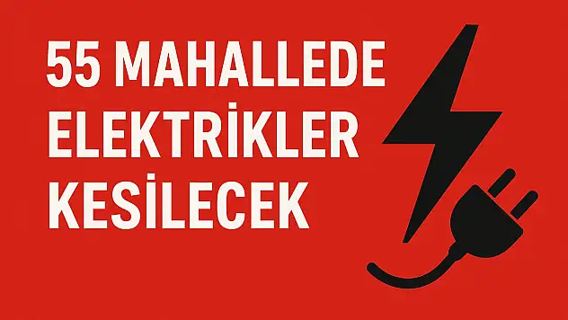 55 Mahallede Bugün Elektrikler Kesilecek