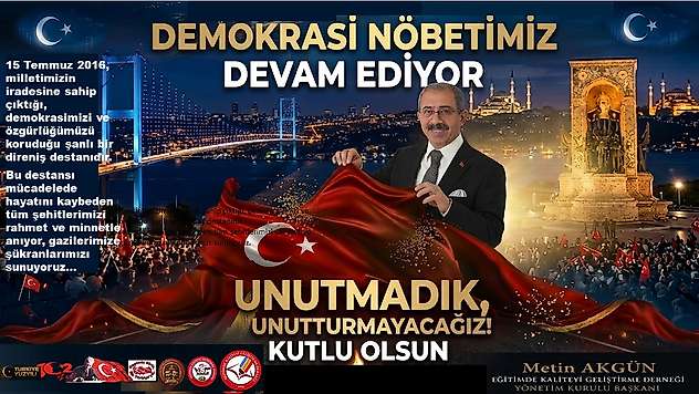 Akgün: '15 Temmuz, Milli İradenin Yeniden Şahlandığı Gündür'