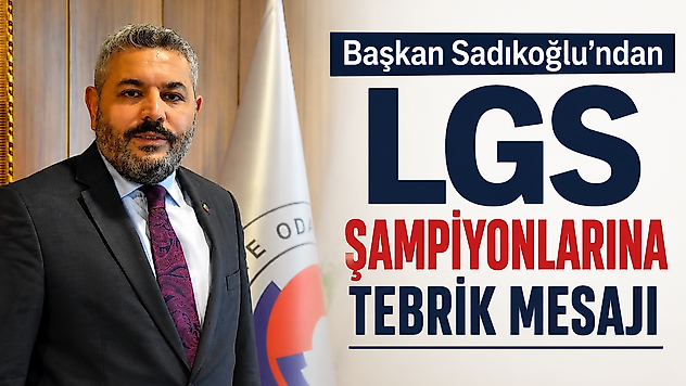 Başkan Sadıkoğlu'ndan LGS Şampiyonlarına Tebrik Mesajı
