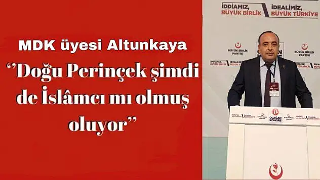 BBP'li Altunkaya ''Doğu Perinçek şimdi de İslâmcı mı olmuş oluyor''