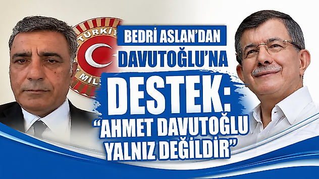 Bedri Aslan'dan Davutoğlu'na Destek: 'Yanında Olmaya Devam Edeceğiz'