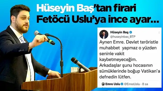 BTP Lideri Hüseyin Baş'tan firari Fetöcü Emre Uslu'ya ince ayar…