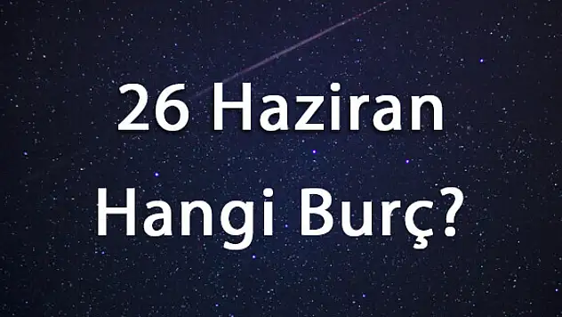 Burç Tarihleri ve Özellikleri: 26 Haziran ve 14 Ağustos