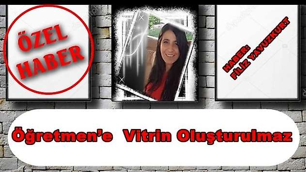 Öğretmen'e  Vitrin Oluşturulmaz