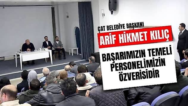 Çat Belediye Başkanı Arif Hikmet Kılıç, Görevde 2. Yılında Personelle Buluştu