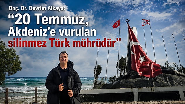 Doç. Dr. Devrim Alkaya: '20 Temmuz, Akdeniz'e vurulan silinmez Türk mührüdür'