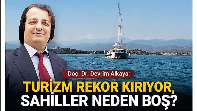Doç. Dr. Devrim Alkaya: 'Turizm Rekor Kırıyor, Sahiller Neden Boş?'