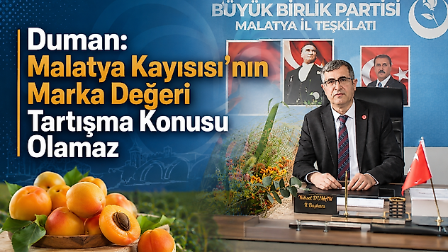 Duman: 'Malatya Kayısısı'nın Marka Değeri Tartışma Konusu Olamaz'
