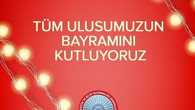 Eğitim İş Olarak Tüm Ulusumuzun Bayramını Kutluyoruz