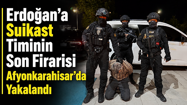 Erdoğan'a Suikast Timinin Son Firarisi Afyonkarahisar'da Yakalandı