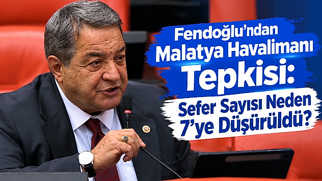 Fendoğlu'ndan Malatya Havalimanı Tepkisi: Sefer Sayısı Neden 7'ye Düşürüldü?