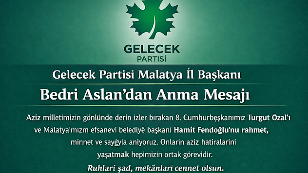 Gelecek Partisi Malatya İl Başkanı Bedri Aslan'dan Özal ve Fendoğlu için Anma Mesajı