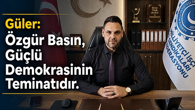Güler: Özgür Basın, Güçlü Demokrasinin Teminatıdır