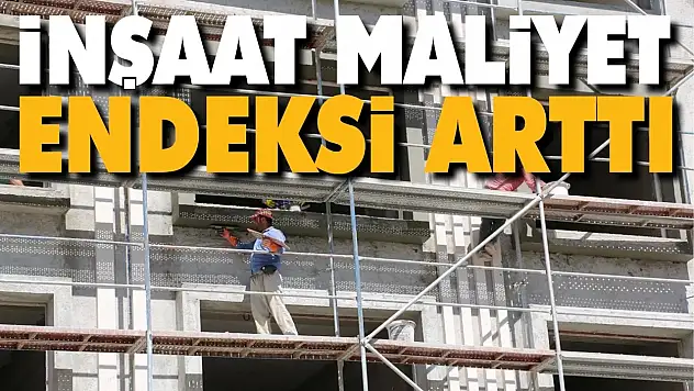 İnşaat maliyet endeksi yıllık yüzde 67,31 arttı, aylık yüzde 1,94 arttı