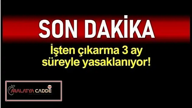 İşten çıkarma 3 ay yasaklanıyor!