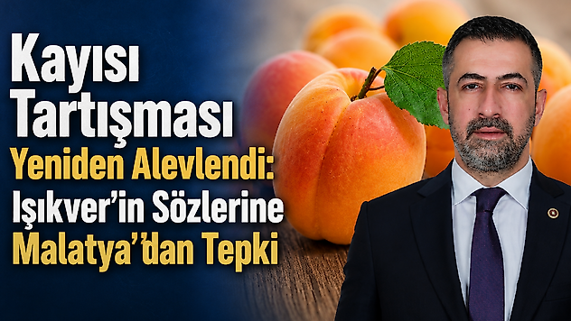 Kayısı Tartışması Yeniden Alevlendi: Işıkver'in Sözlerine Malatya'dan Tepki