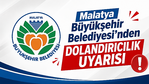 Malatya Büyükşehir Belediyesi'nden Dolandırıcılık Uyarısı