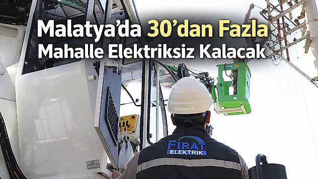 Malatya'da 30'dan Fazla Mahalle Elektriksiz Kalacak