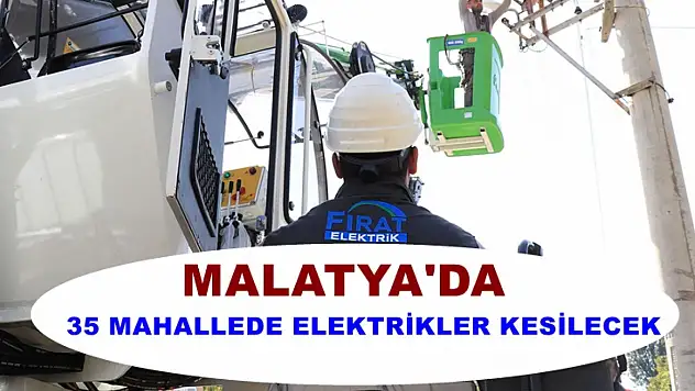 Malatya'da 35 Mahallede Elektrikler Kesilecek