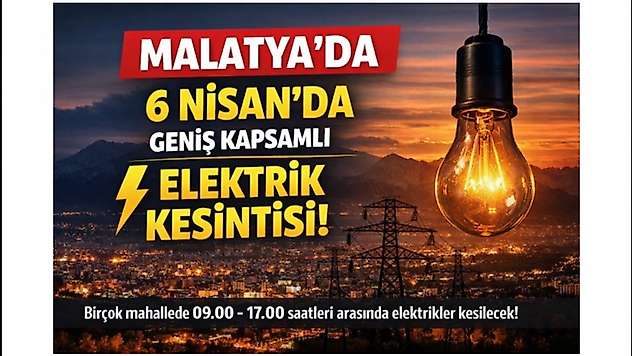 Malatya'da 6 Nisan'da Geniş Kapsamlı Elektrik Kesintisi!