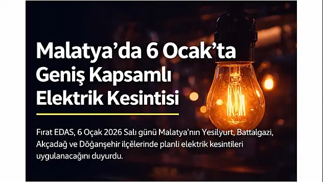 Malatya'da 6 Ocak'ta Geniş Kapsamlı Elektrik Kesintisi