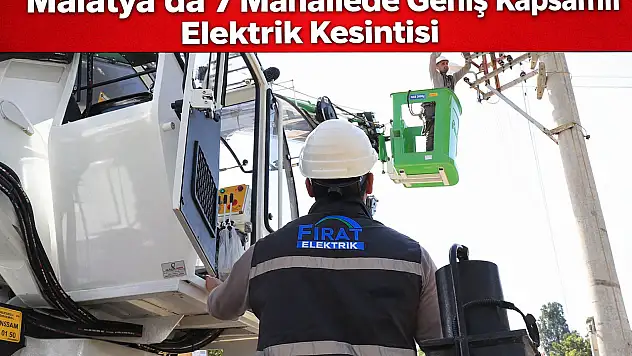 'Malatya'da 7 Mahallede Geniş Kapsamlı Elektrik Kesintisi'