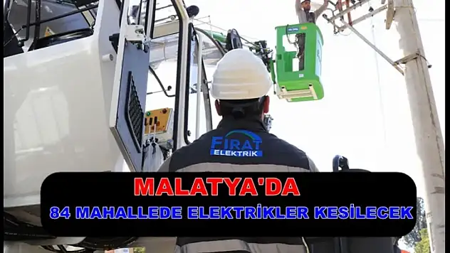 Malatya'da Elektrik Kesintisi Uyarısı: Bugün 84 Mahallede Işıklar Sönecek
