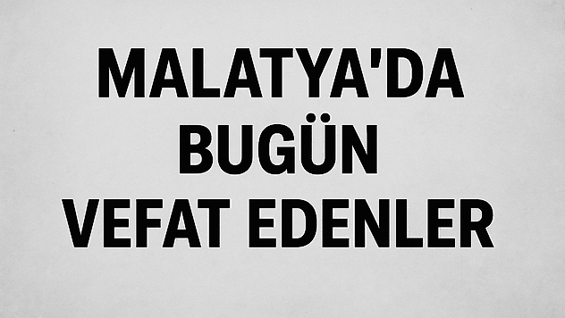 Malatya'da Günlük Cenaze Listesi Açıklandı: 8 Vatandaş Son Yolculuğuna Uğurlandı