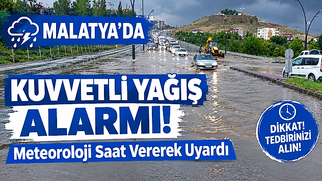 Malatya'da Kuvvetli Yağış Alarmı! Meteoroloji Saat Vererek Uyardı