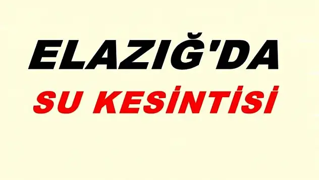 Elazığ'da Su Kesintisi