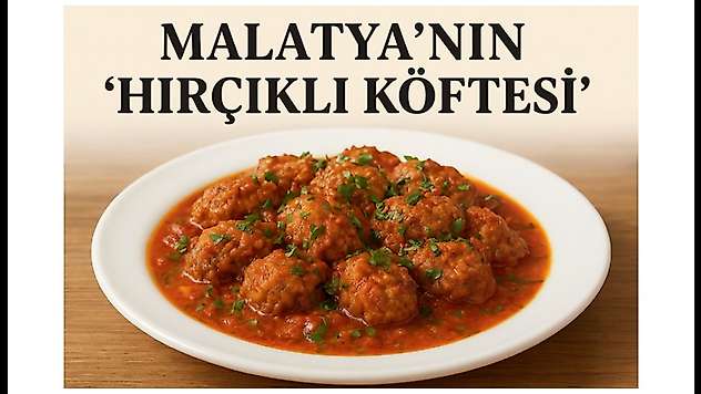 Malatya Mutfağının Özel Lezzeti: Hırçikli Eşkili Köfte