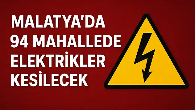 Malatya'nın Birçok İlçesinde Elektrikler Kesilecek – İşte Etkilenecek Mahalleler