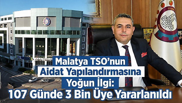 Malatya TSO'nun Aidat Yapılandırmasına Yoğun İlgi: 107 Günde 3 Bin Üye Yararlanıldı