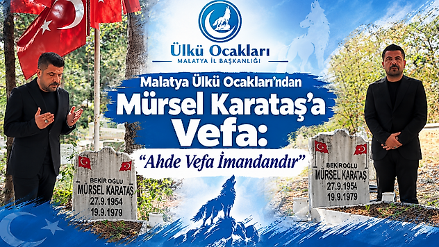 Malatya Ülkü Ocakları'ndan Mürsel Karataş'a Vefa: 'Ahde Vefa İmandandır'