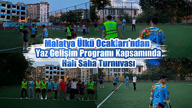 Malatya Ülkü Ocakları'ndan Yaz Gelişim Programı Kapsamında Halı Saha Turnuvası