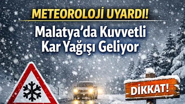 Meteoroloji Uyardı: Malatya'da Kuvvetli Kar Yağışı Geliyor