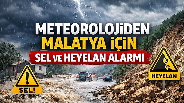Meteorolojiden Malatya İçin Sel ve Heyelan Alarmı