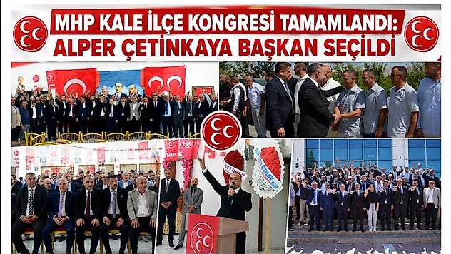MHP Kale İlçe Kongresi Tamamlandı: Alper Çetinkaya Başkan Seçildi
