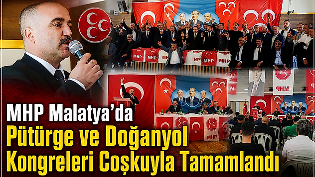 MHP Malatya'da Pütürge ve Doğanyol Kongreleri Coşkuyla Tamamlandı