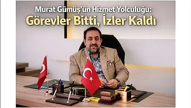 Murat Gümüş'ün Hizmet Yolculuğu: Görevler Bitti, İzler Kaldı