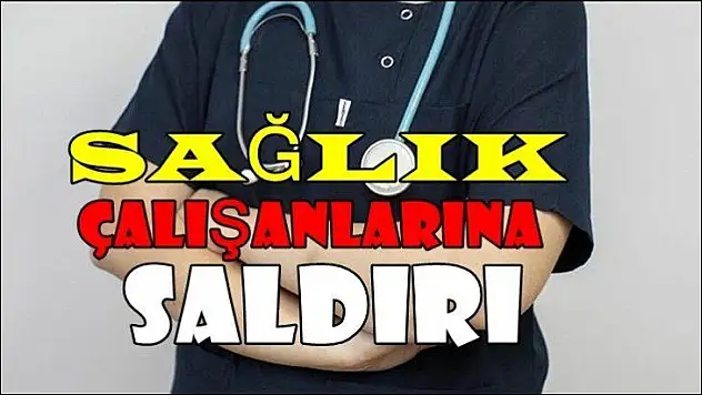 Sağlık Çalışanlarına Saldırı