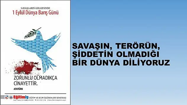 Savaşın, Terörün, Şiddetin Olmadığı Bir Dünya Diliyoruz