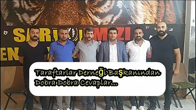Taraftarlar Derneği Başkanından Dobra Dobra Cevaplar…