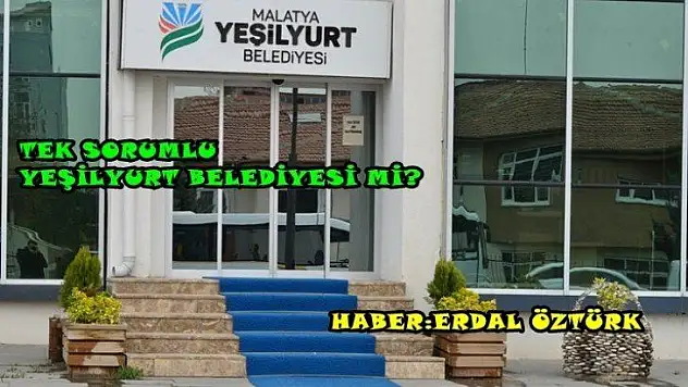 Tek Sorumlu Yeşilyurt Belediyesi mi?