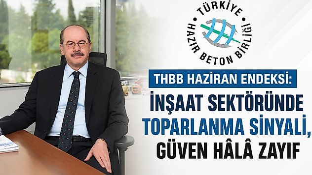 THBB Haziran Endeksi: İnşaat Sektöründe Toparlanma Sinyali, Güven Hâlâ Zayıf