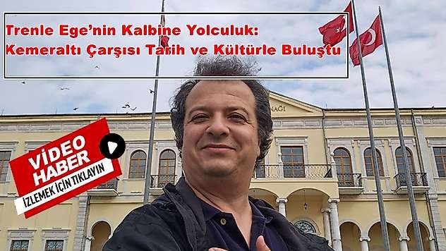 Trenle Ege'nin Kalbine Yolculuk: Kemeraltı Çarşısı Tarih ve Kültürle Buluştu