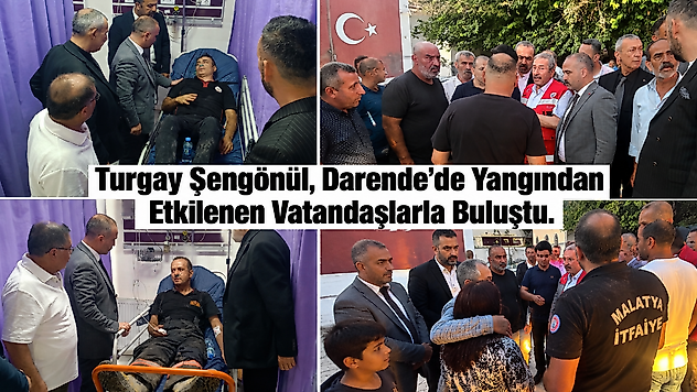 Turgay Şengönül, Darende'de Yangından Etkilenen Vatandaşlarla Buluştu